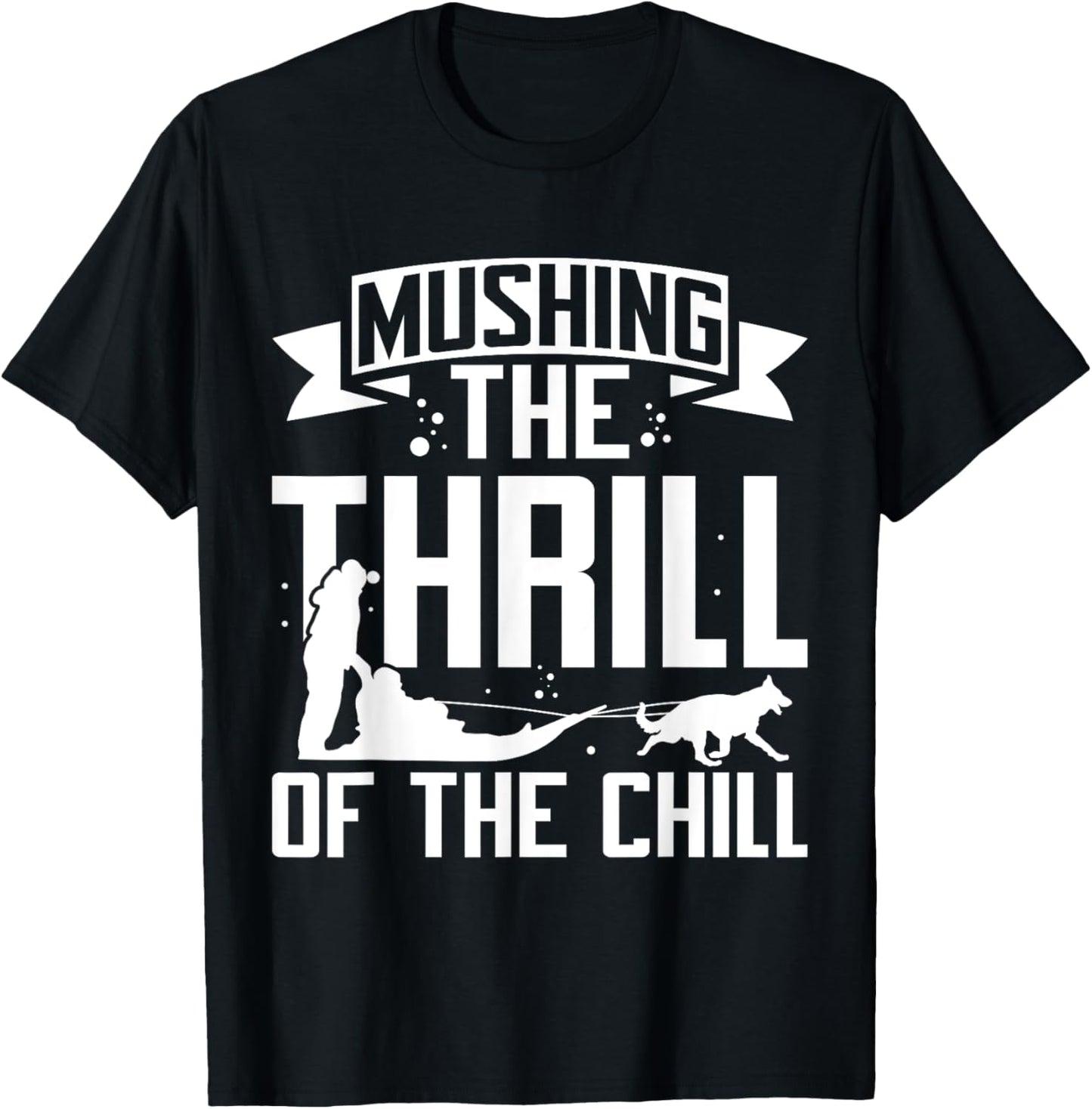 Mushing The Thrill of the Chill Mushing T-Shirt - T-Shirt | Black