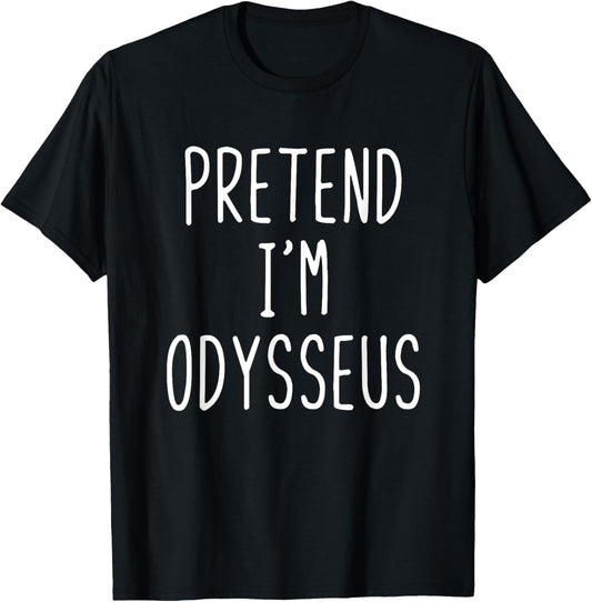 Pretend I'm Odysseus Costume Halloween Funny Lazy Adult Kids T-Shirt - T-Shirt | Black