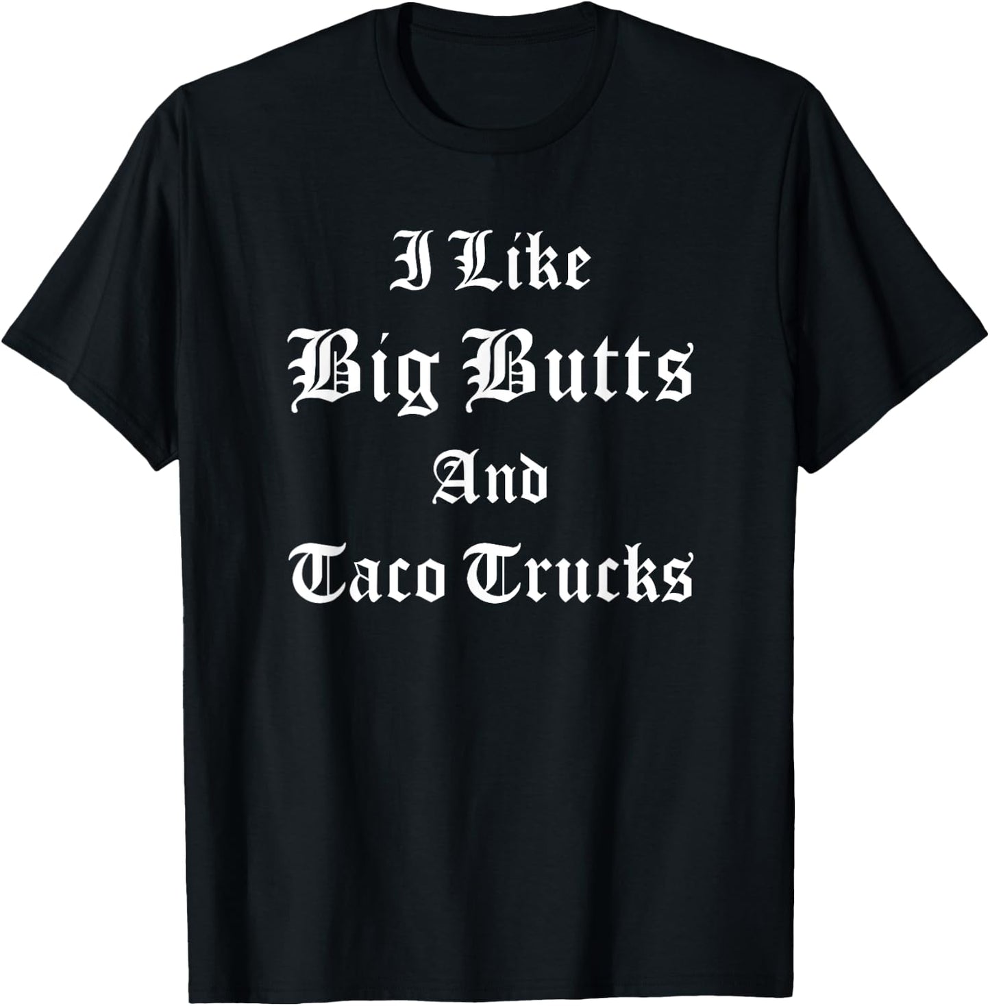 I Like Big Butts Taco Trucks Latino Chicano Mexican Food Men T-Shirt - T-Shirt | Black