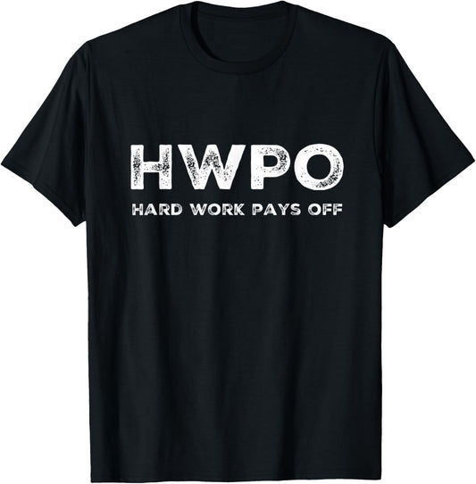 HWPO Hard Work Pays Off. Workout and Life Statement T-Shirt - T-Shirt | Black