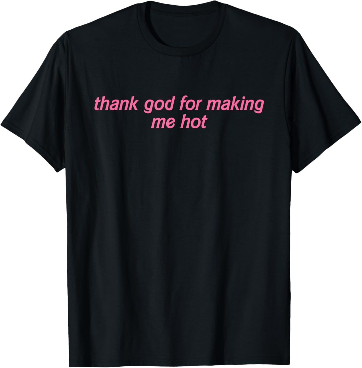 Thank God For Making Me Hot Quote T-Shirt - T-Shirt | Black