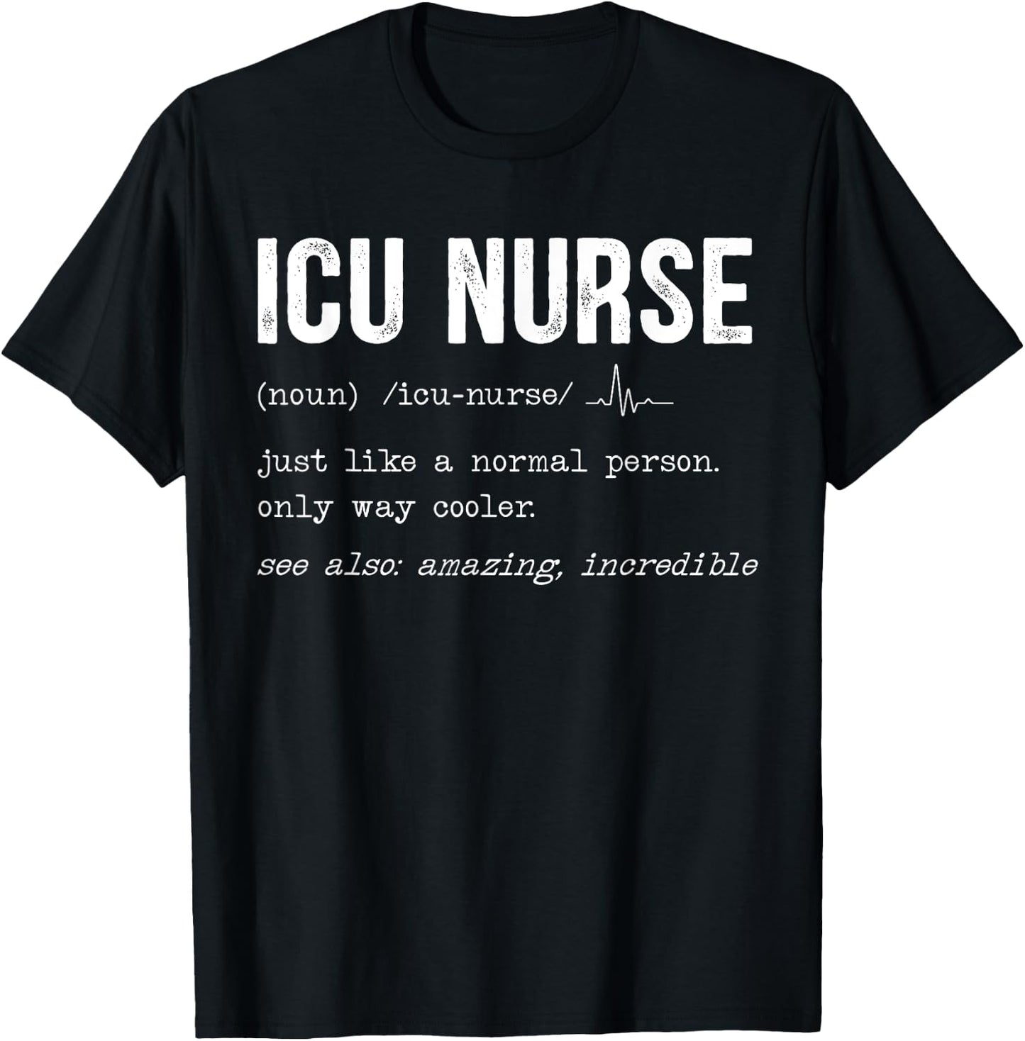 ICU Nurse Definition Hospital RN Medical Intensive Care Unit T-Shirt - T-Shirt | Black