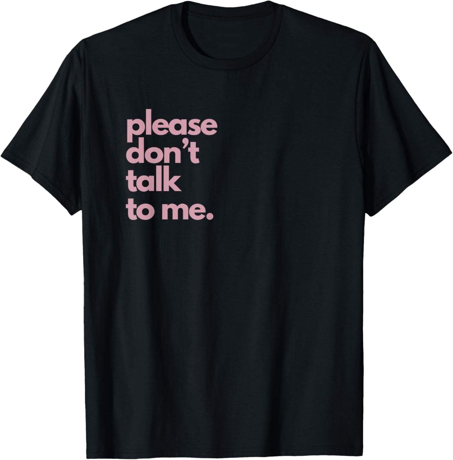 Please Don't Talk To Me T-Shirt - T-Shirt | Black