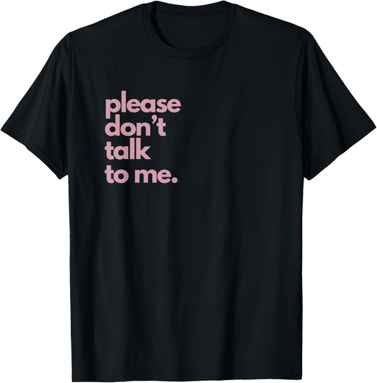 Please Don't Talk To Me T-Shirt - T-Shirt | Black