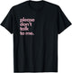 Please Don't Talk To Me T-Shirt - T-Shirt | Black