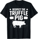 Respect the truffle pig Quote for a Truffle Hunter T-Shirt - T-Shirt | Black