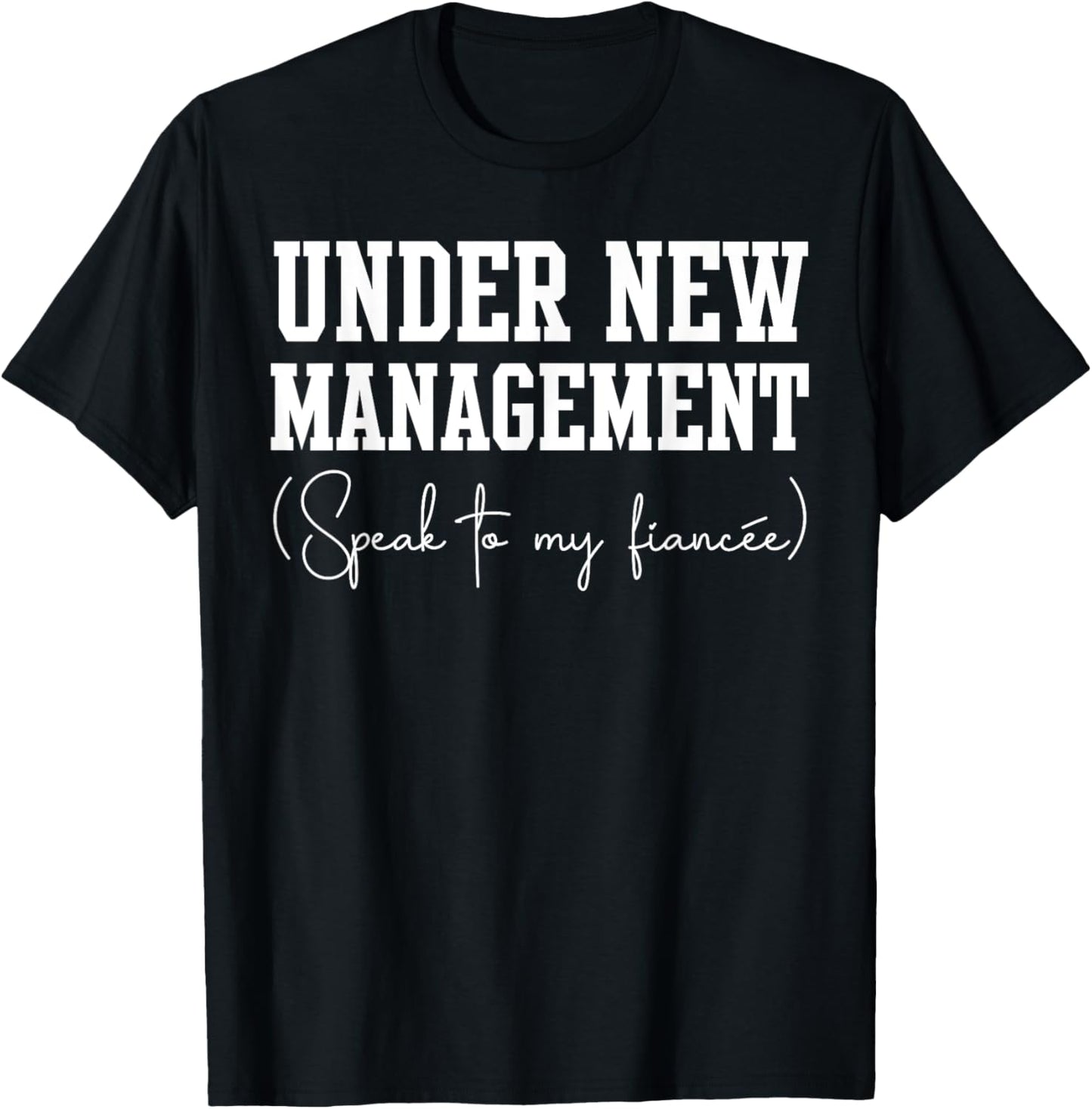 Under New Management For Fiance Engagement Male T-Shirt - T-Shirt | Black