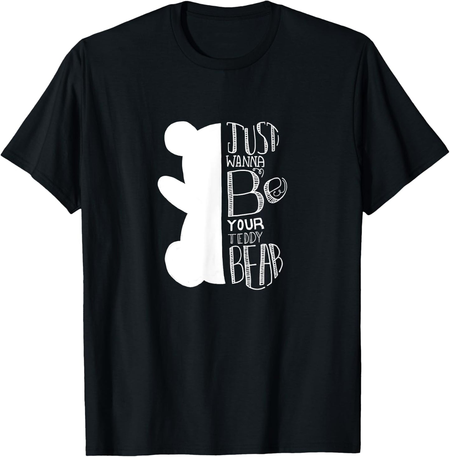 Teddy bear I just want to be your teddy bear and cuddle T-Shirt - T-Shirt | Black