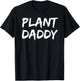 Gardener Farming Gift Gardening Quote Plant Daddy T-Shirt - T-Shirt | Black