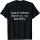 Dogs And Coffee Make Me Feel Less Murdery Lover Shirt T-Shirt - T-Shirt | Black