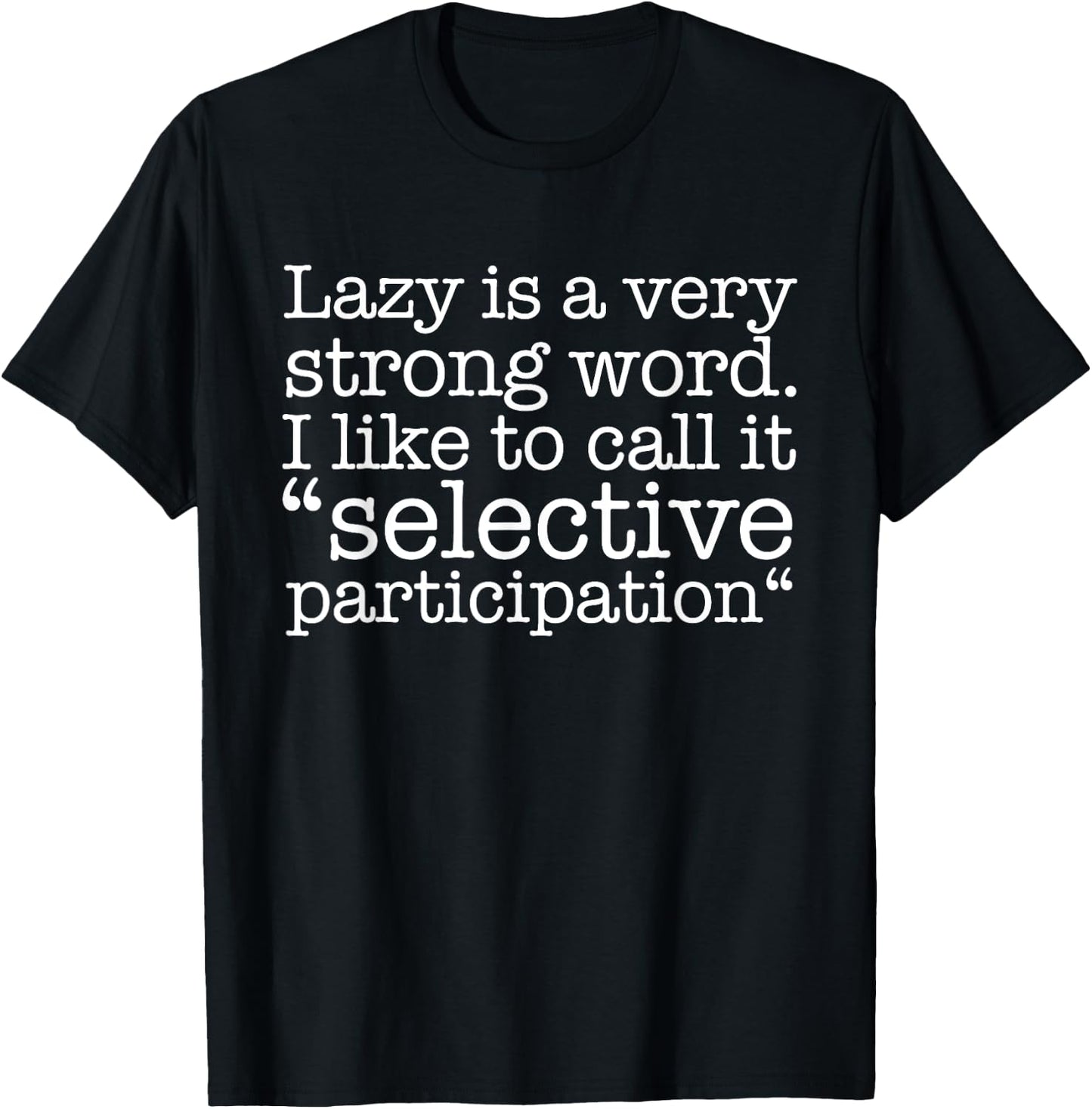 Lazy Is A Very Strong Word Funny Quote Sarcastic T-Shirt - T-Shirt | Black