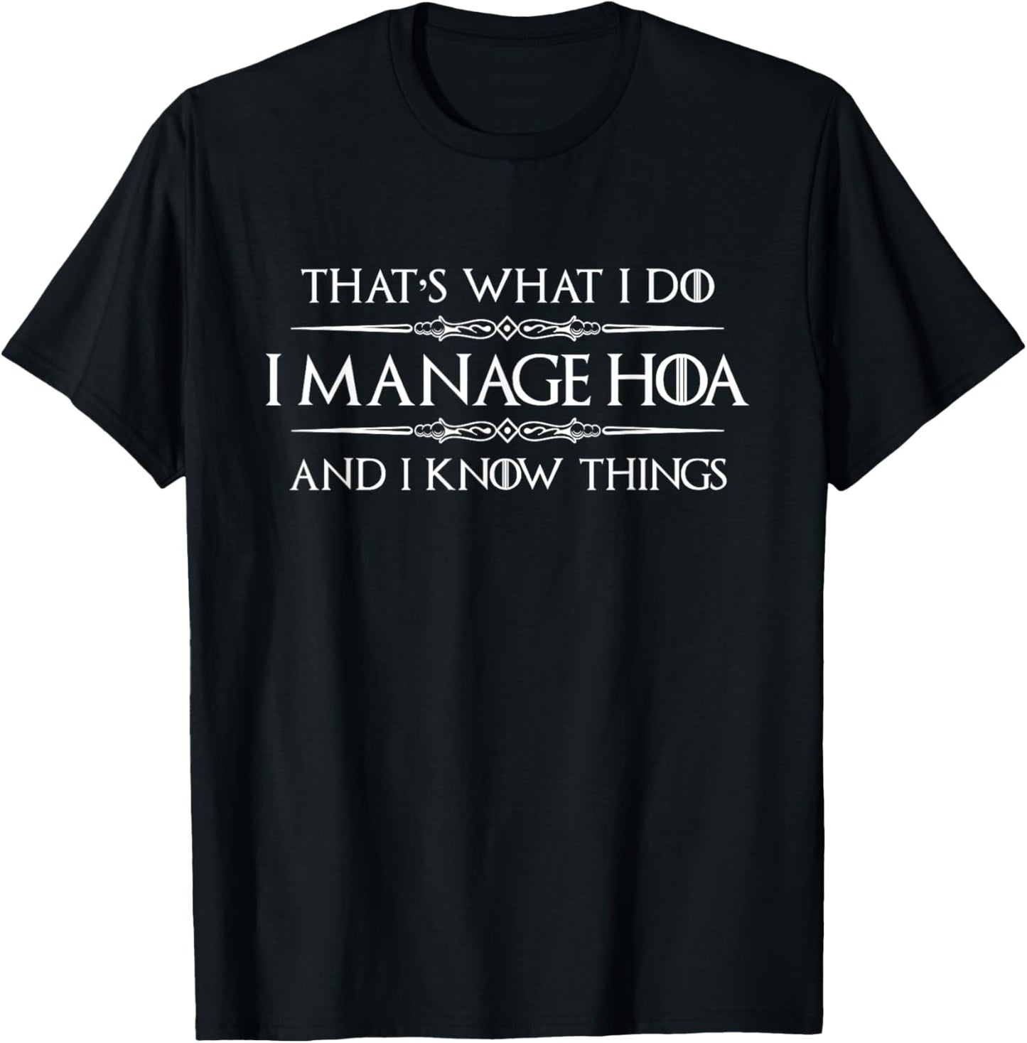 HOA President - I Manage HOA and I Know Things Homeowners T-Shirt - T-Shirt | Black