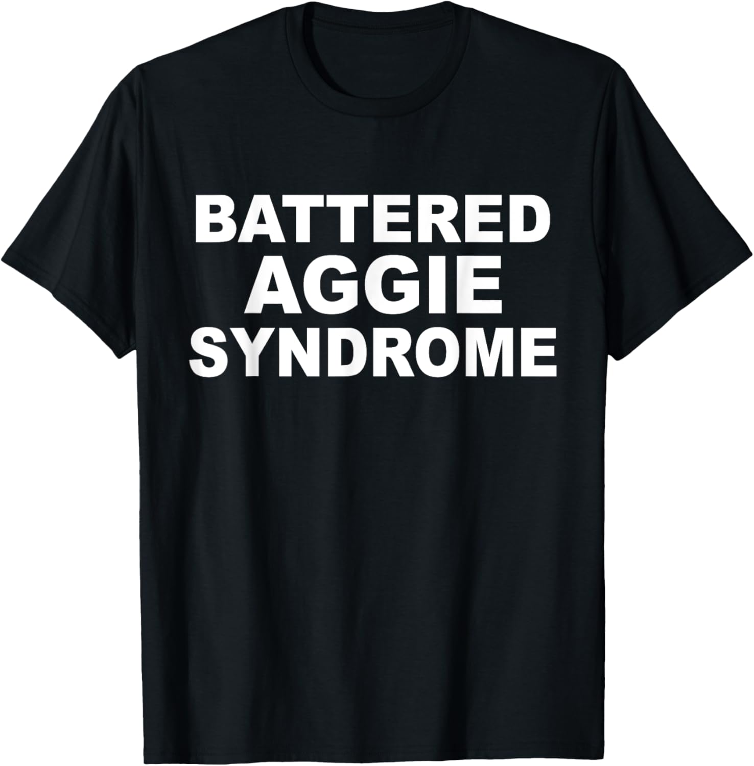Battered Aggie Syndrome Funny Quote T-Shirt - T-Shirt | Black