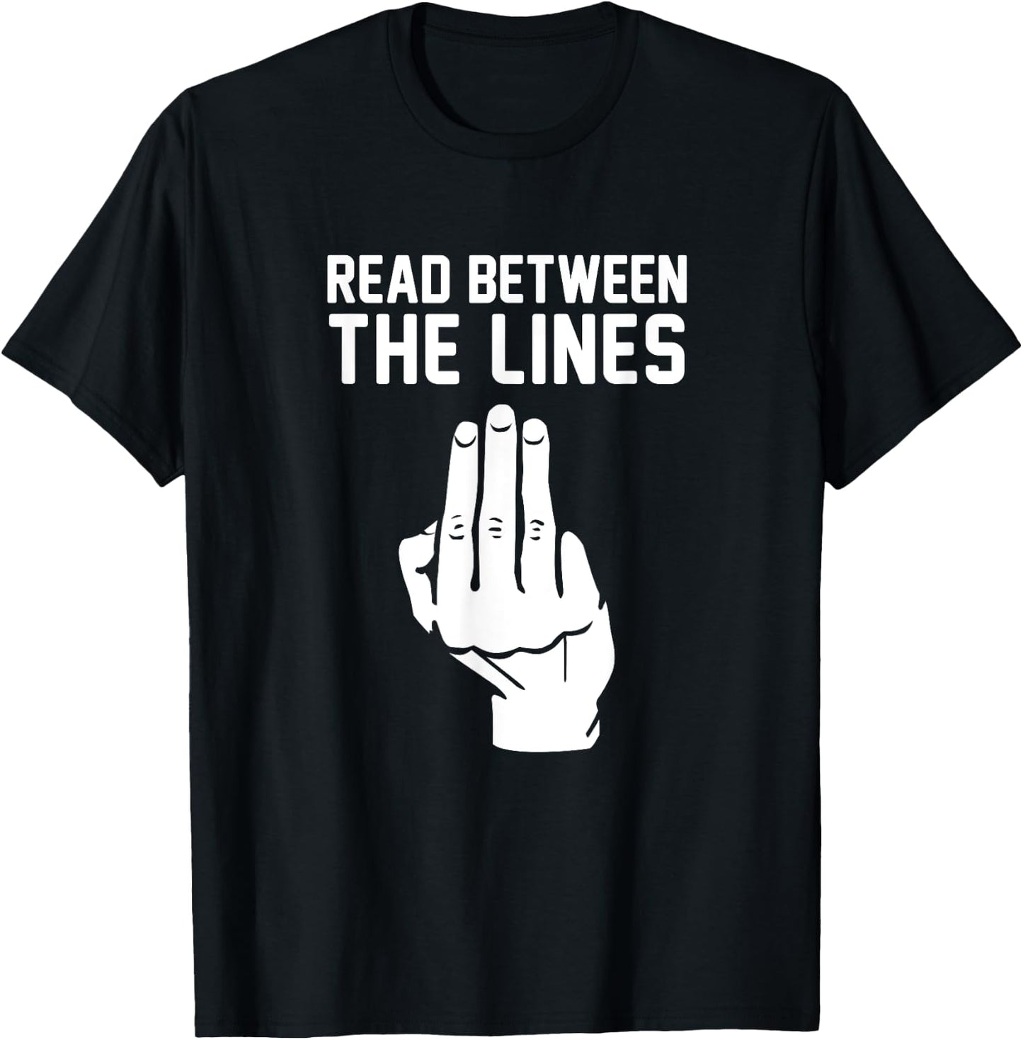 Middle Finger Read Between the Lines Funny | gift T-Shirt - T-Shirt | Black