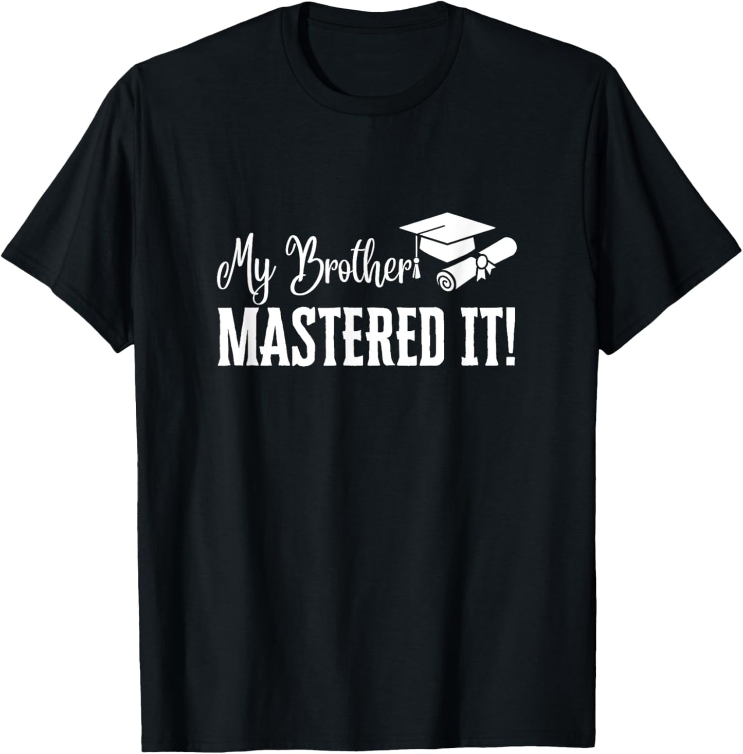 My Brother Mastered It Masters Degree Graduation Funny MBA T-Shirt - T-Shirt | Black