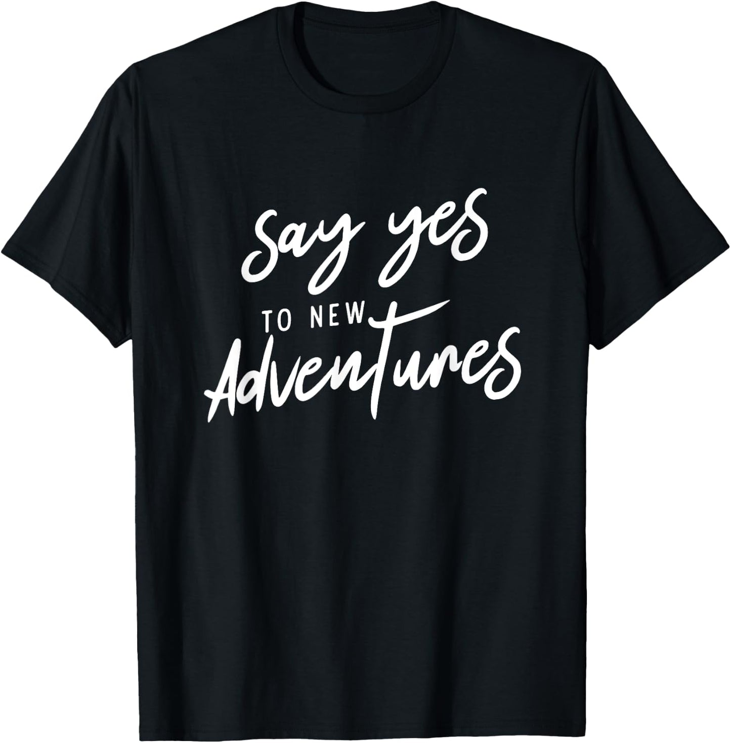 Say Yes To New Adventures Holiday Free Hiking Mountain T-Shirt - T-Shirt | Black