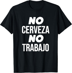 No Cerveza No Trabajo Funny Spanish Joke T-Shirt - T-Shirt | Black