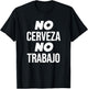 No Cerveza No Trabajo Funny Spanish Joke T-Shirt - T-Shirt | Black