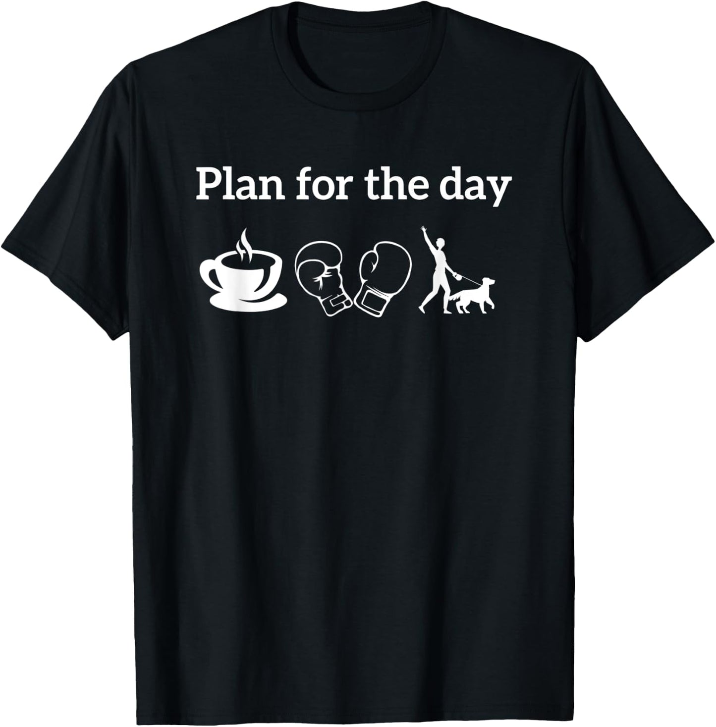 Boxing Players Boxer Shirt Plan For The Day coffee Dogs T-Shirt - T-Shirt | Black