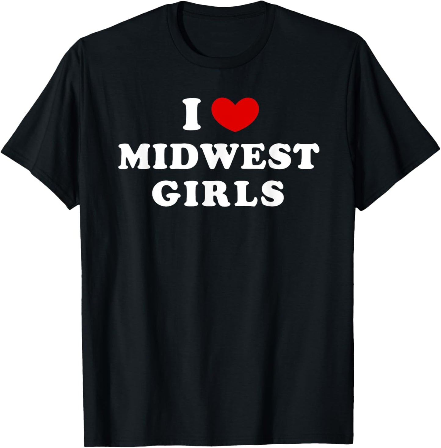 I Love Midwest Girls, I Heart Midwest Girls T-Shirt - T-Shirt | Black
