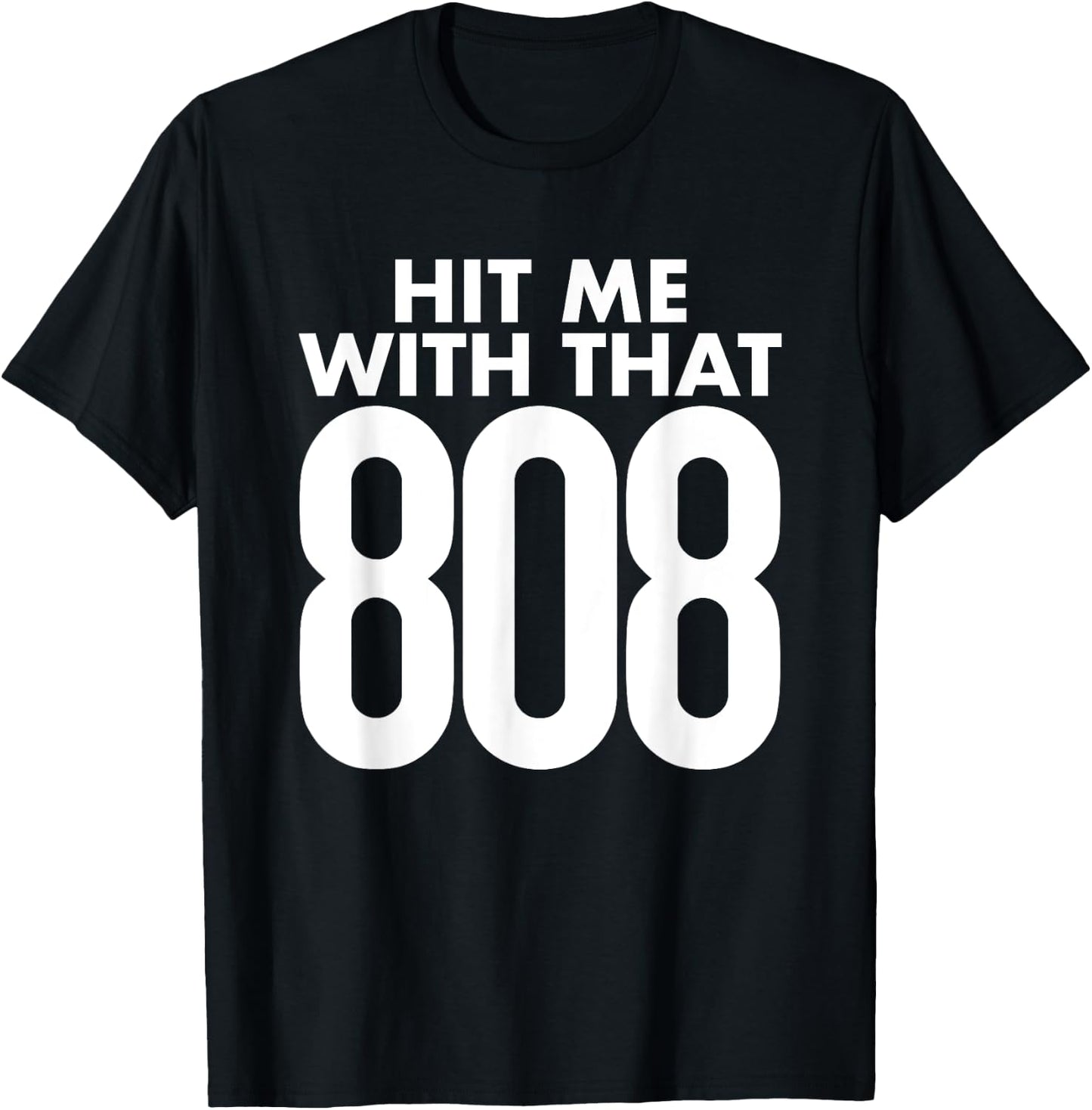 Hit Me With That 808 - Hip Hop Rap EDM Dubstep T-Shirt - T-Shirt | Black