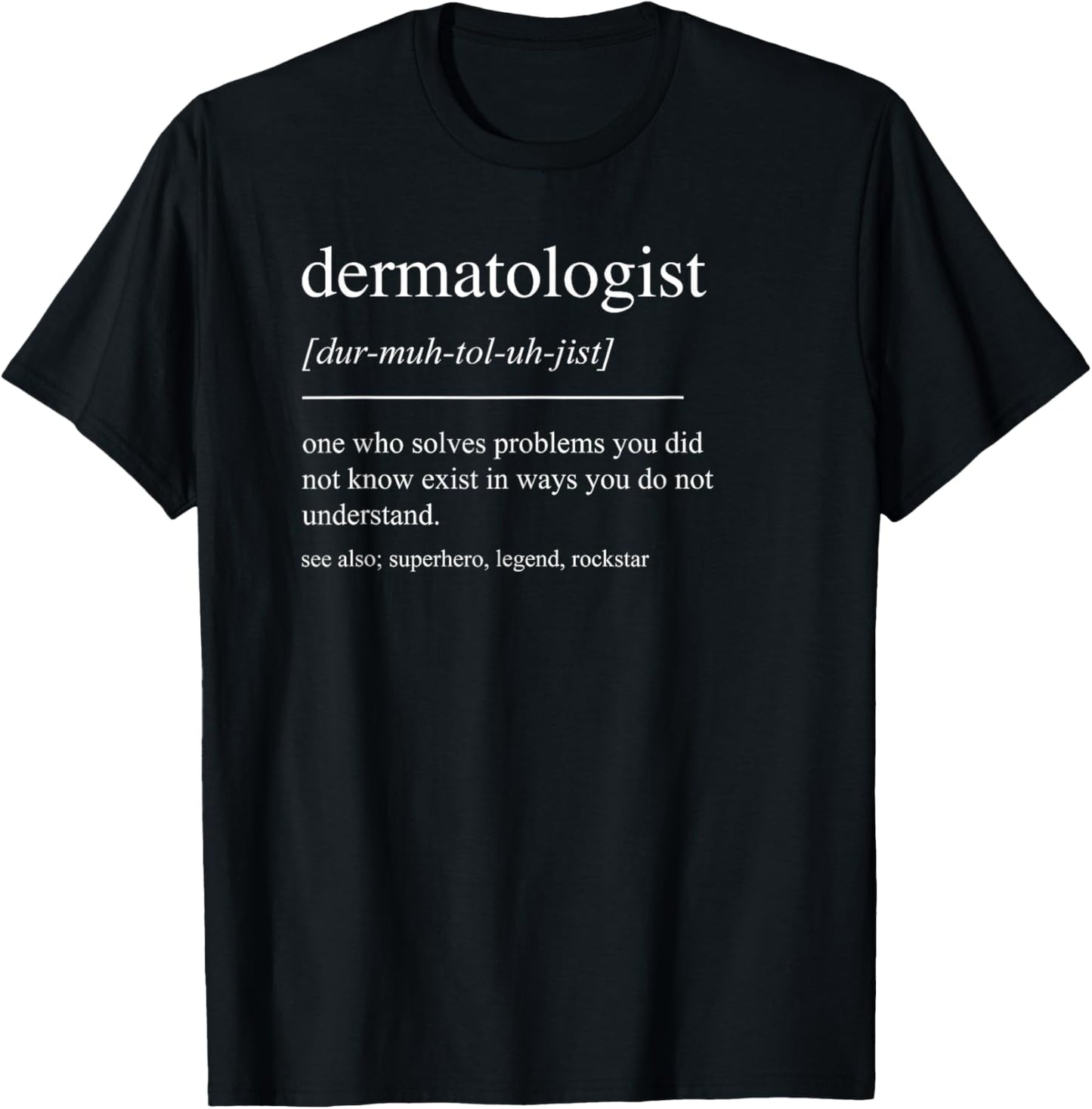 Funny Dermatologist Definition Dermatology Men Women Mom Dad T-Shirt - T-Shirt | Black