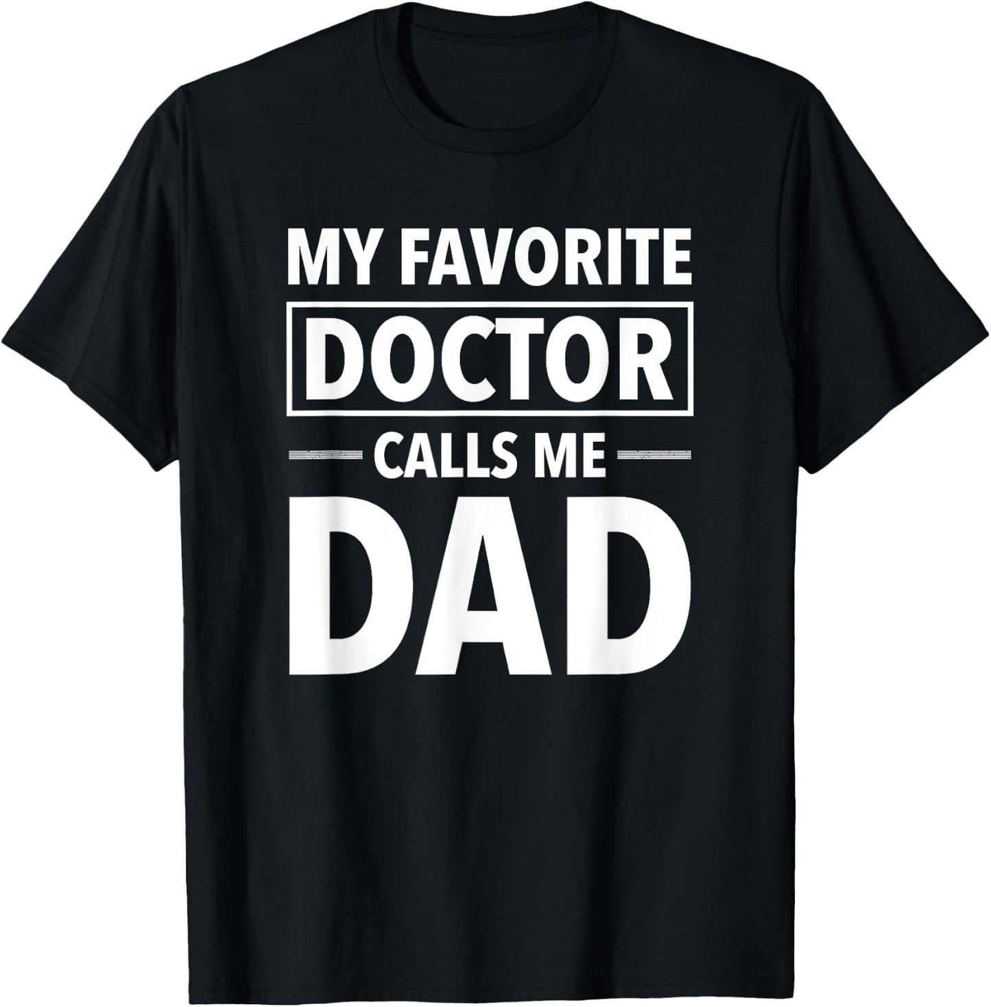 My Favorite Doctor Calls Me Dad - Funny Doctor Dad T-Shirt - T-Shirt | Black