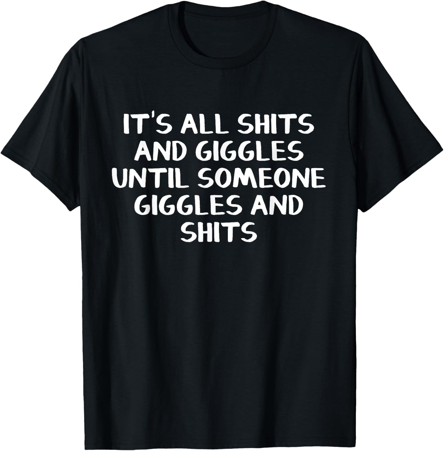 It's all shits and giggles until someone giggles and shits T-Shirt - T-Shirt | Black