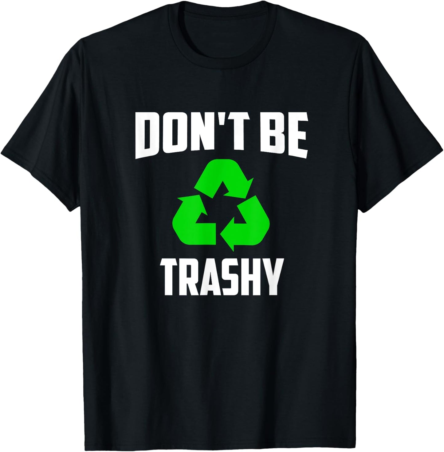 Earth Day 2025 - Recycle Don't be Trashy T-Shirt - T-Shirt | Black