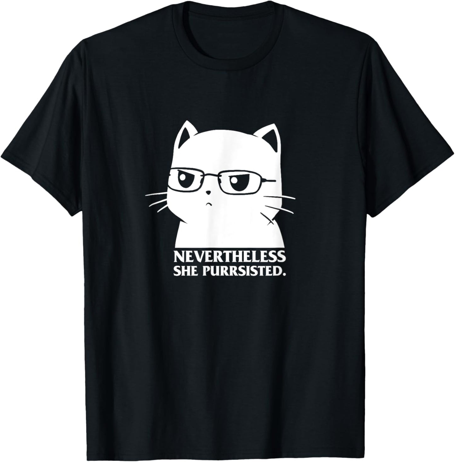 Nevertheless She Persisted Cat Nerd Funny Kitten Pet Owner T-Shirt - T-Shirt | Black