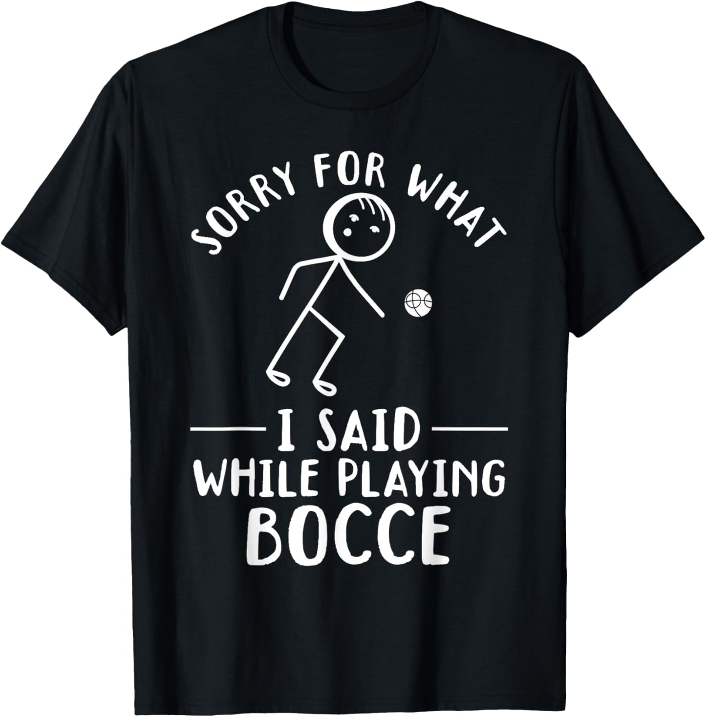 Funny Bocce - Sorry for what I said while playing Bocce T-Shirt - T-Shirt | Black