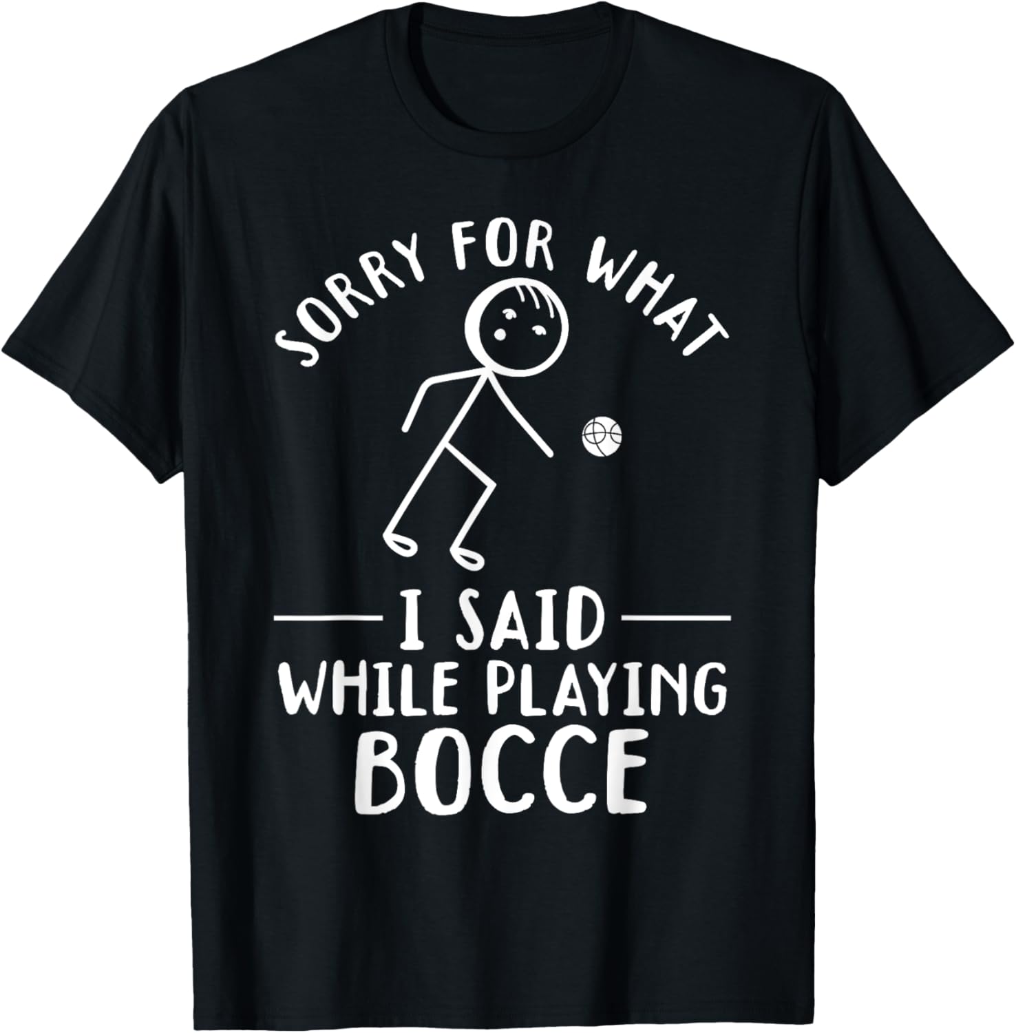 Funny Bocce - Sorry for what I said while playing Bocce T-Shirt - T-Shirt | Black