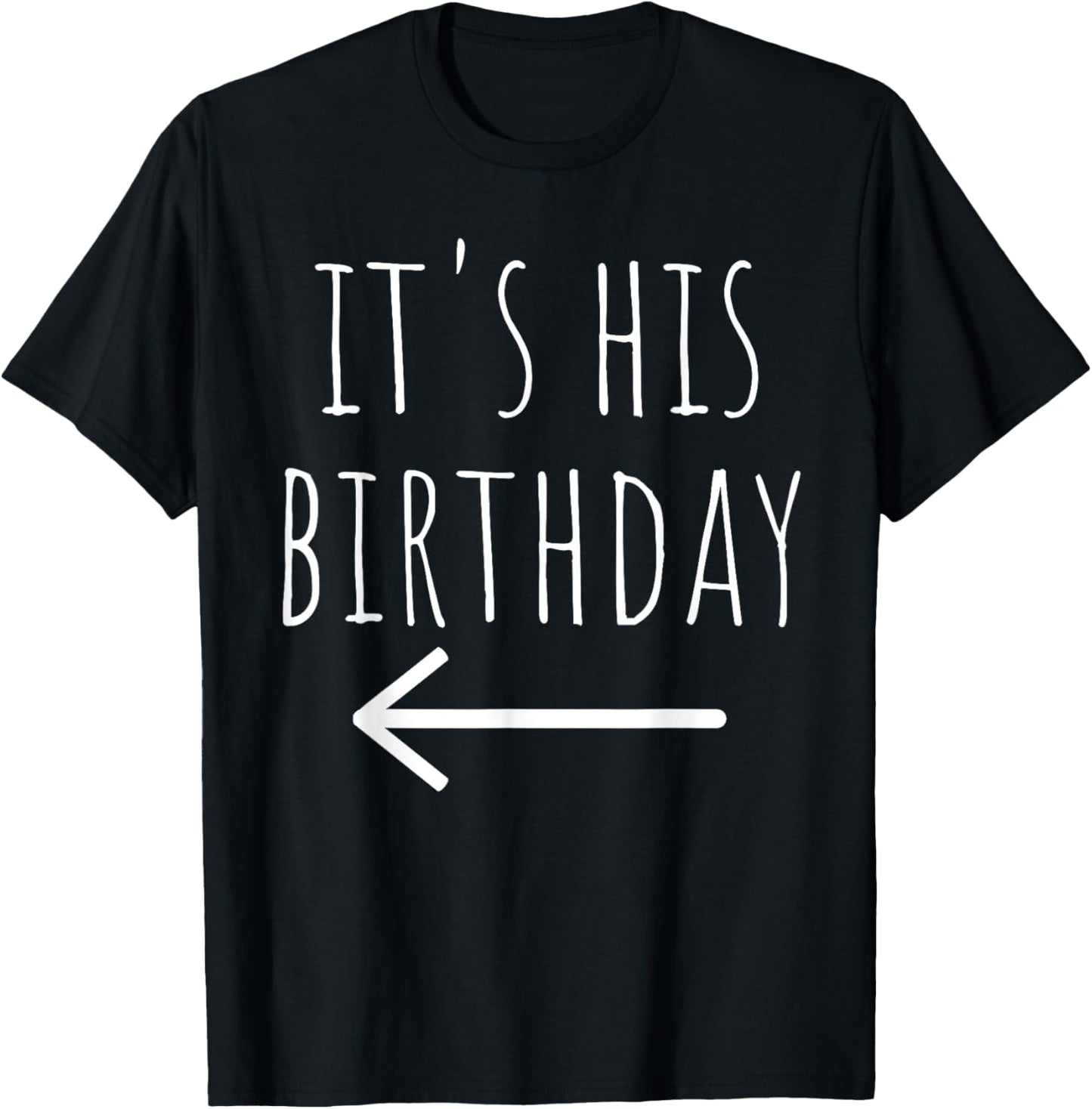 Funny It's His Birthday Arrow Pointing Couple Matching. T-Shirt - T-Shirt | Black