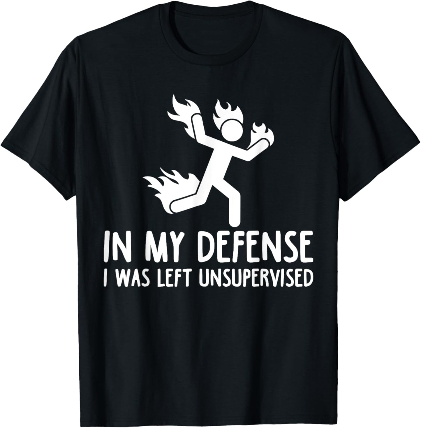 in My Defense I was Left Unsupervised Funny Gift Men Women T-Shirt - T-Shirt | Black