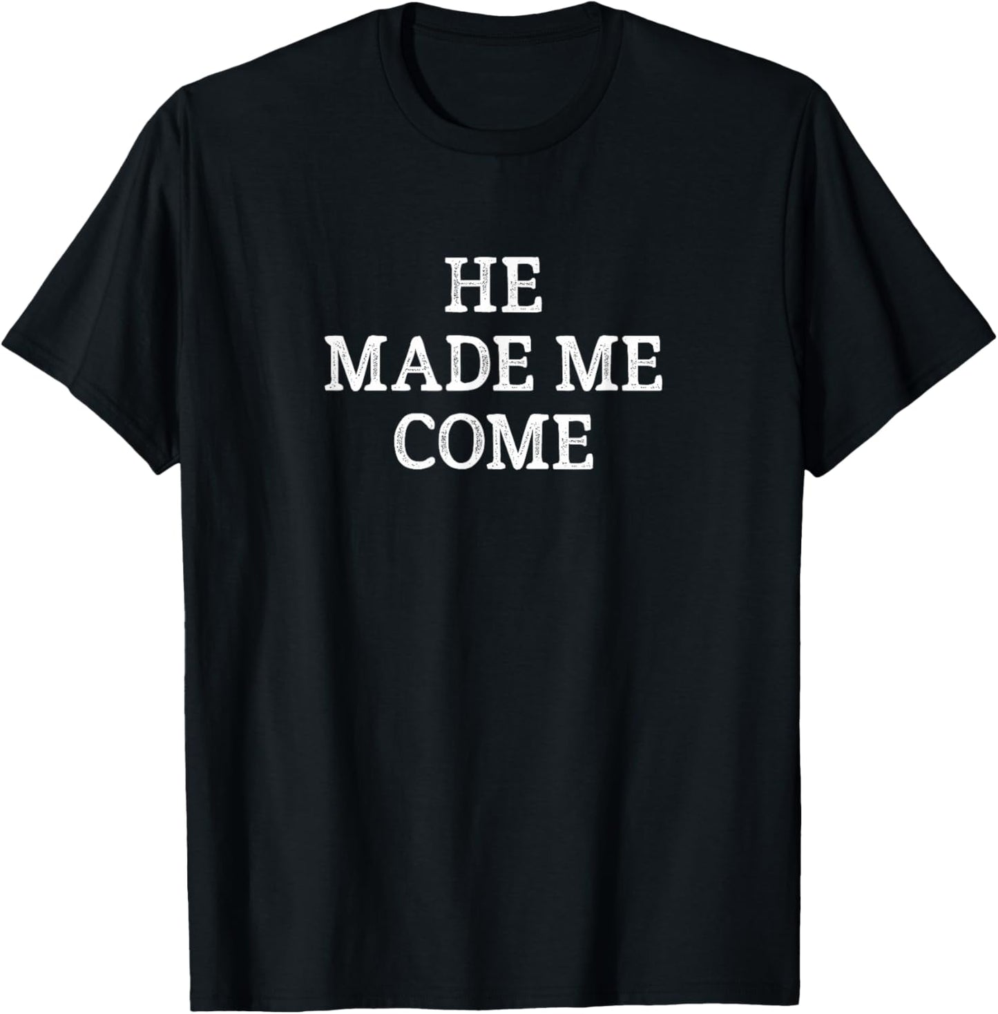 He Made Me Come - Vintage Style T-Shirt - T-Shirt | Black