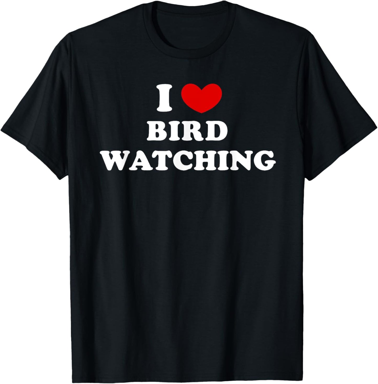 I Love Bird Watching, I Heart Bird Watching T-Shirt - T-Shirt | Black