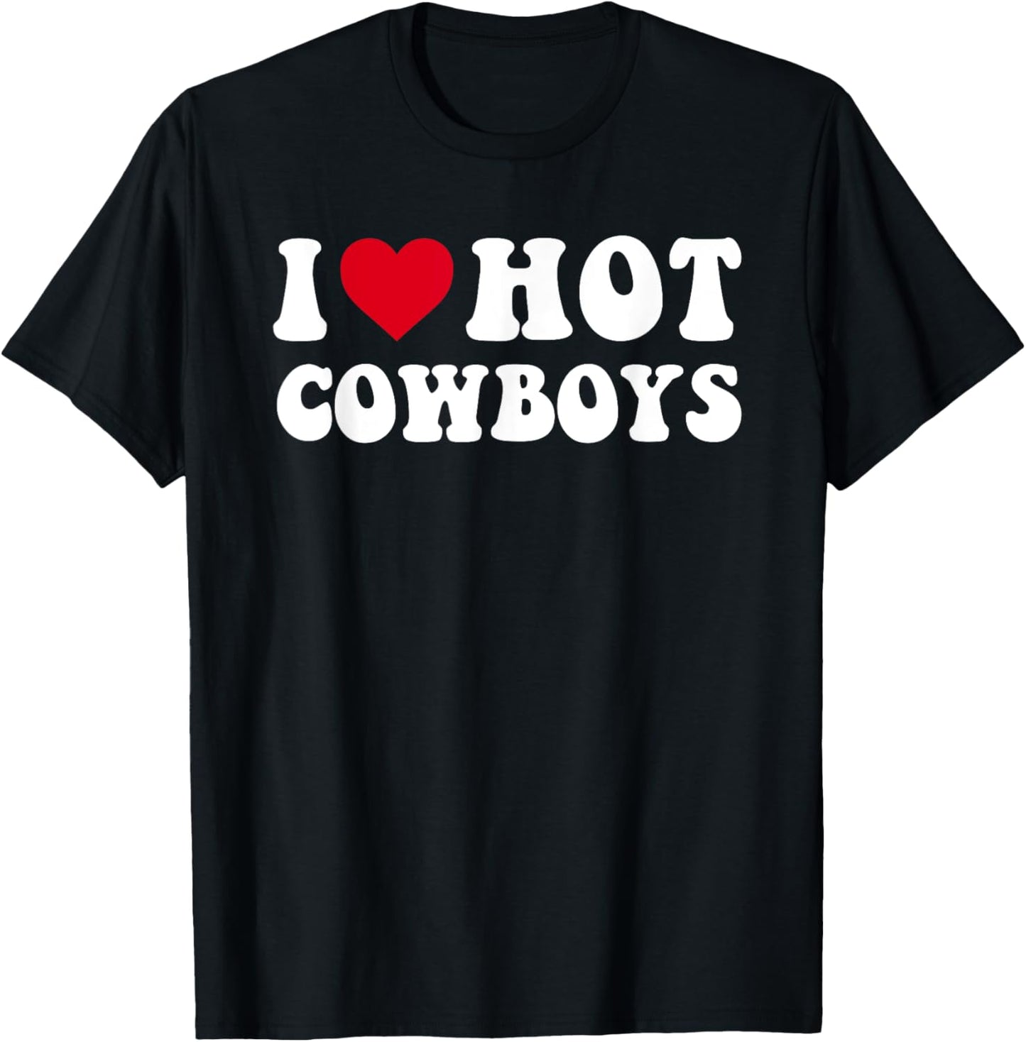 I Love Hot Cowboys I Heart Cowboys Funny Country Western T-Shirt - T-Shirt | Black
