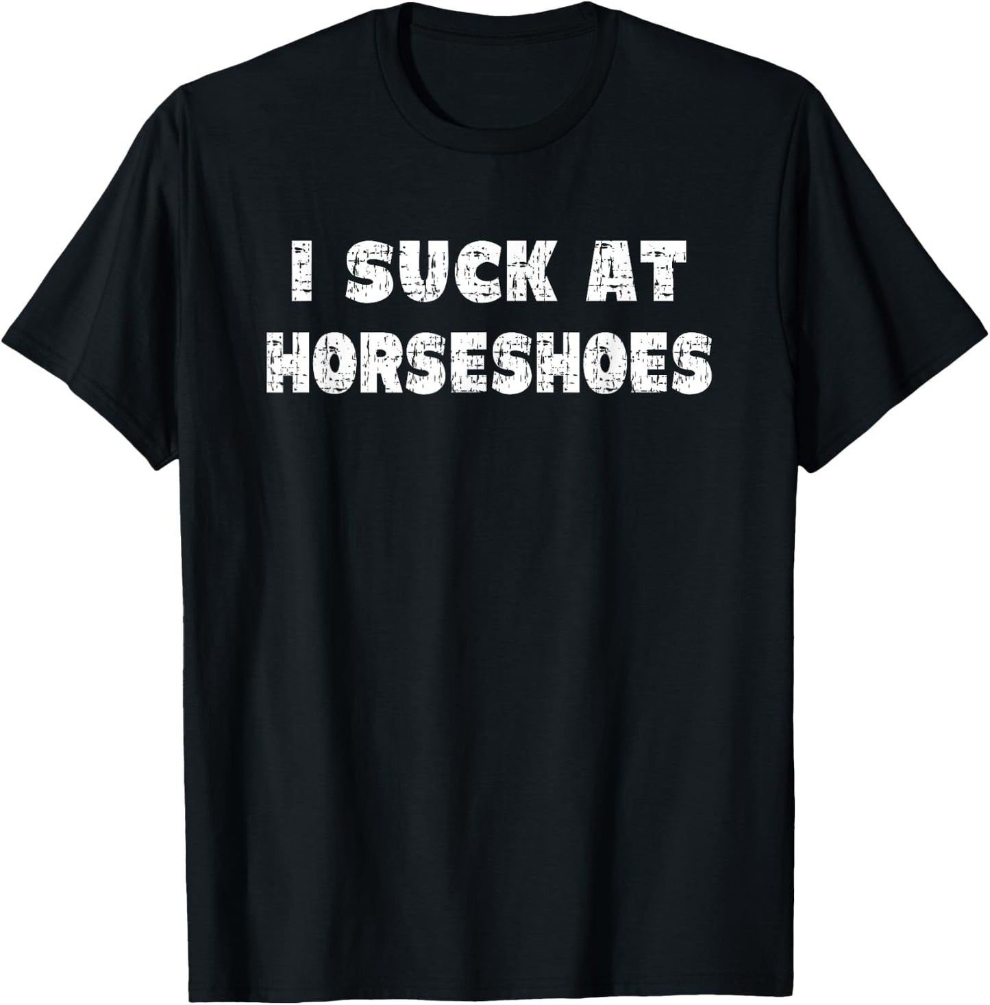 Hilarious I Suck At Horseshoes Quote T-Shirt - T-Shirt | Black