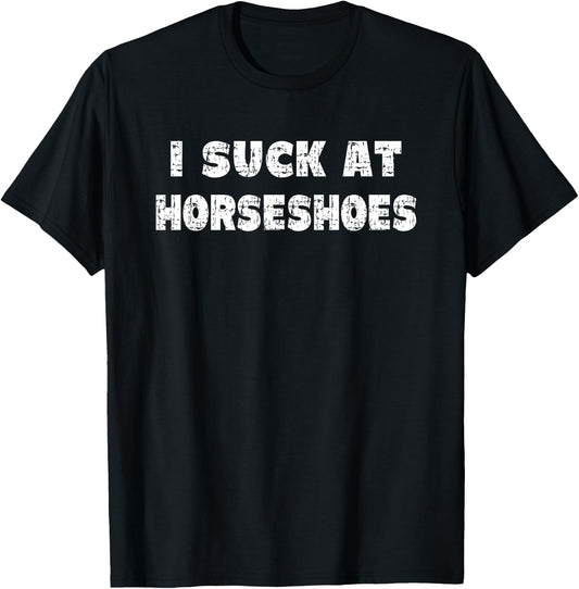 Hilarious I Suck At Horseshoes Quote T-Shirt - T-Shirt | Black