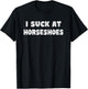Hilarious I Suck At Horseshoes Quote T-Shirt - T-Shirt | Black