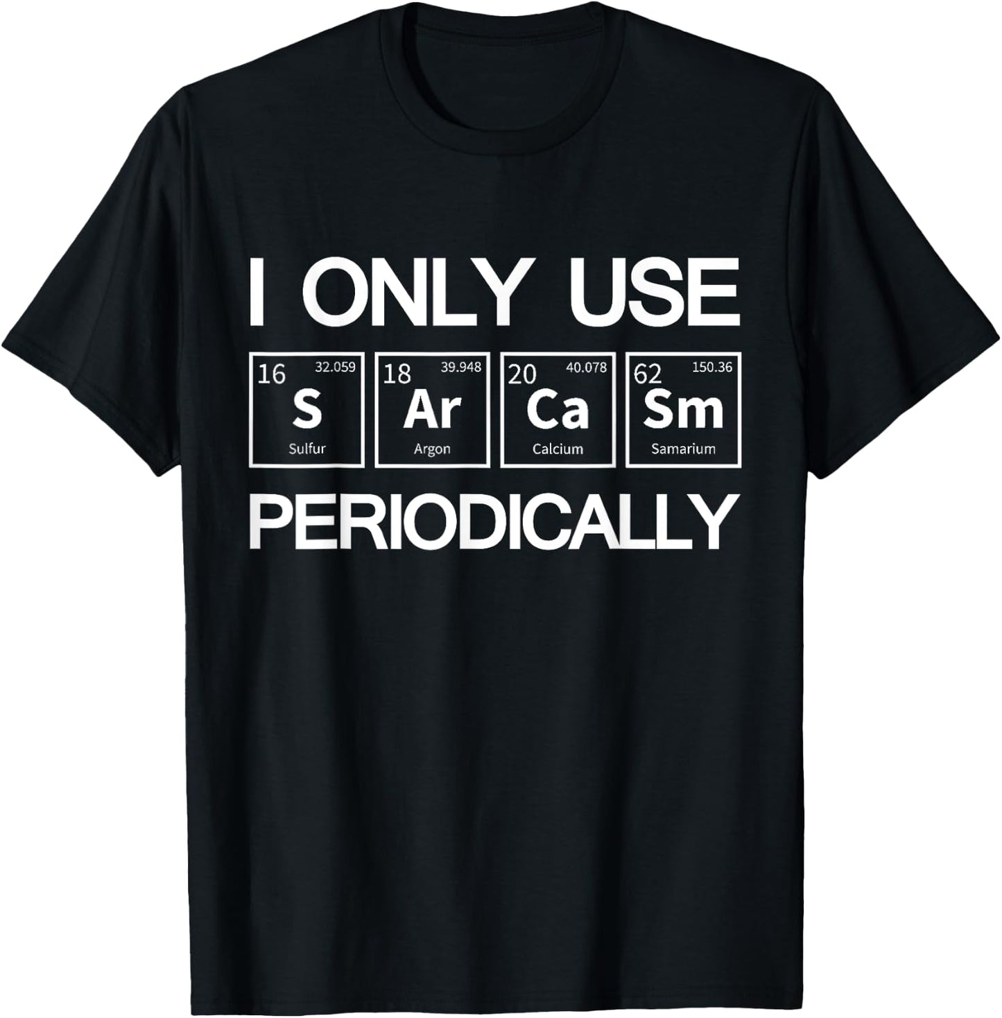 I Only Use Sarcasm Periodically Biology T-Shirt - T-Shirt | Black