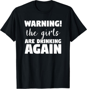 Warning The Girls Are Drinking Again Funny Alcohol Beer Wine T-Shirt - T-Shirt | Black