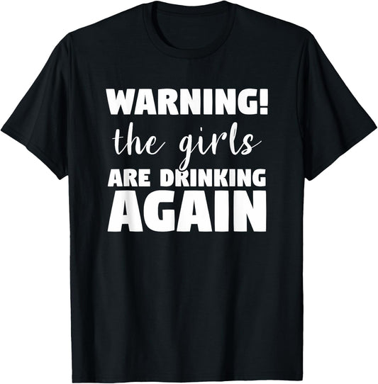 Warning The Girls Are Drinking Again Funny Alcohol Beer Wine T-Shirt - T-Shirt | Black