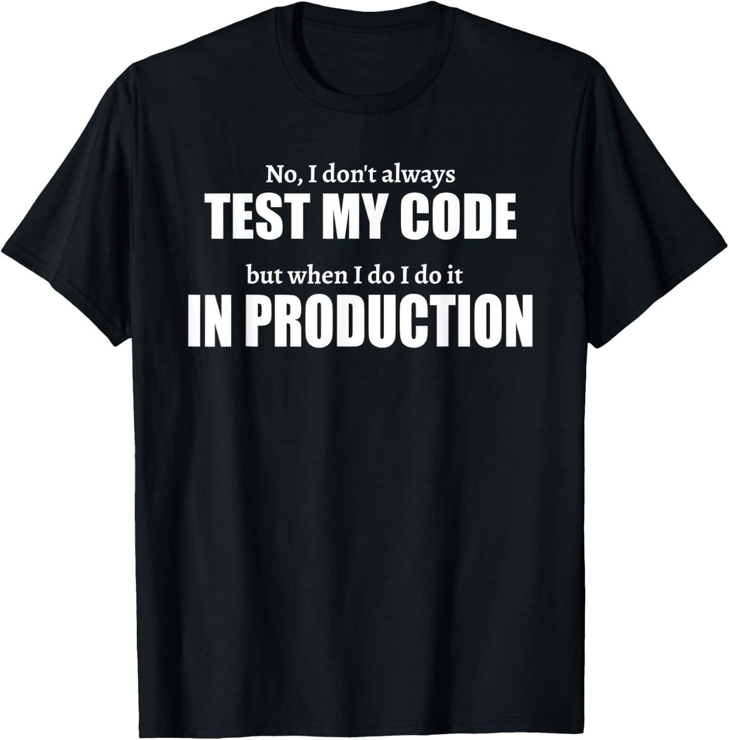Test In Production Funny I IT Project Everyday Idea T-Shirt - T-Shirt | Black