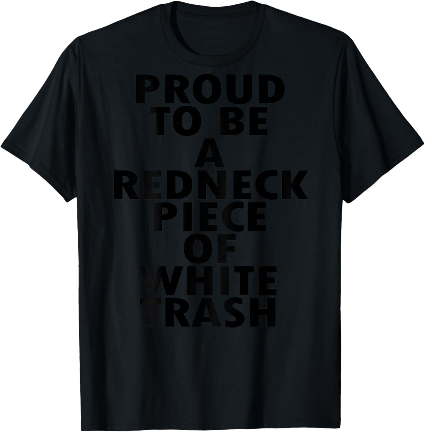 Proud To Be A Redneck Piece Of White Trash (on back) T-Shirt - T-Shirt | Black