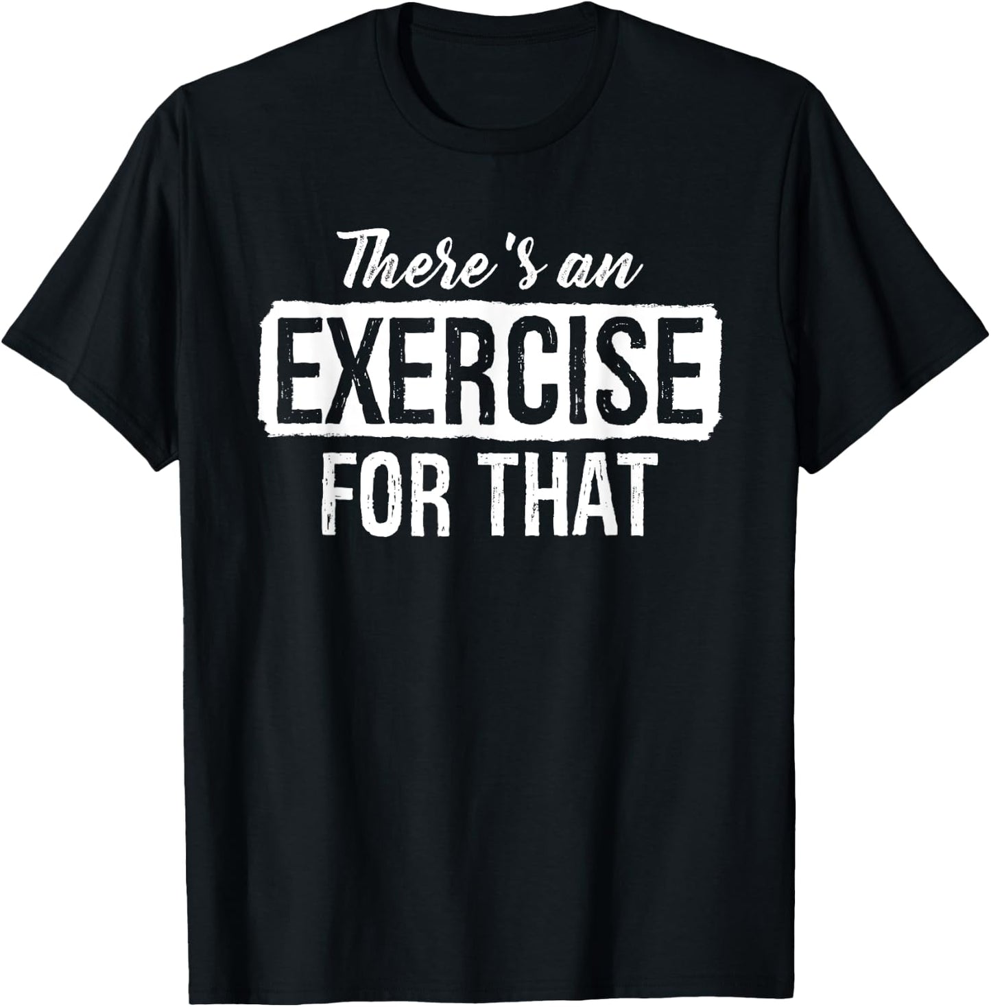 Theres An Exercise For That Physical Therapy T-Shirt - T-Shirt | Black