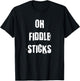 Oh Fiddle Sticks Funny Vintage Saying T-Shirt - T-Shirt | Black