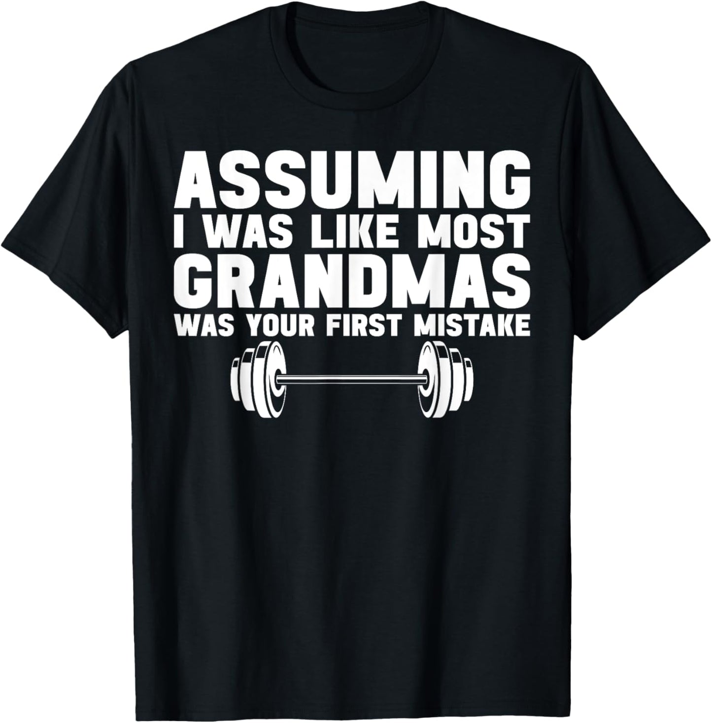 Assuming I Was Like Most Grandmas Was Your First Mistake T-Shirt - T-Shirt | Black