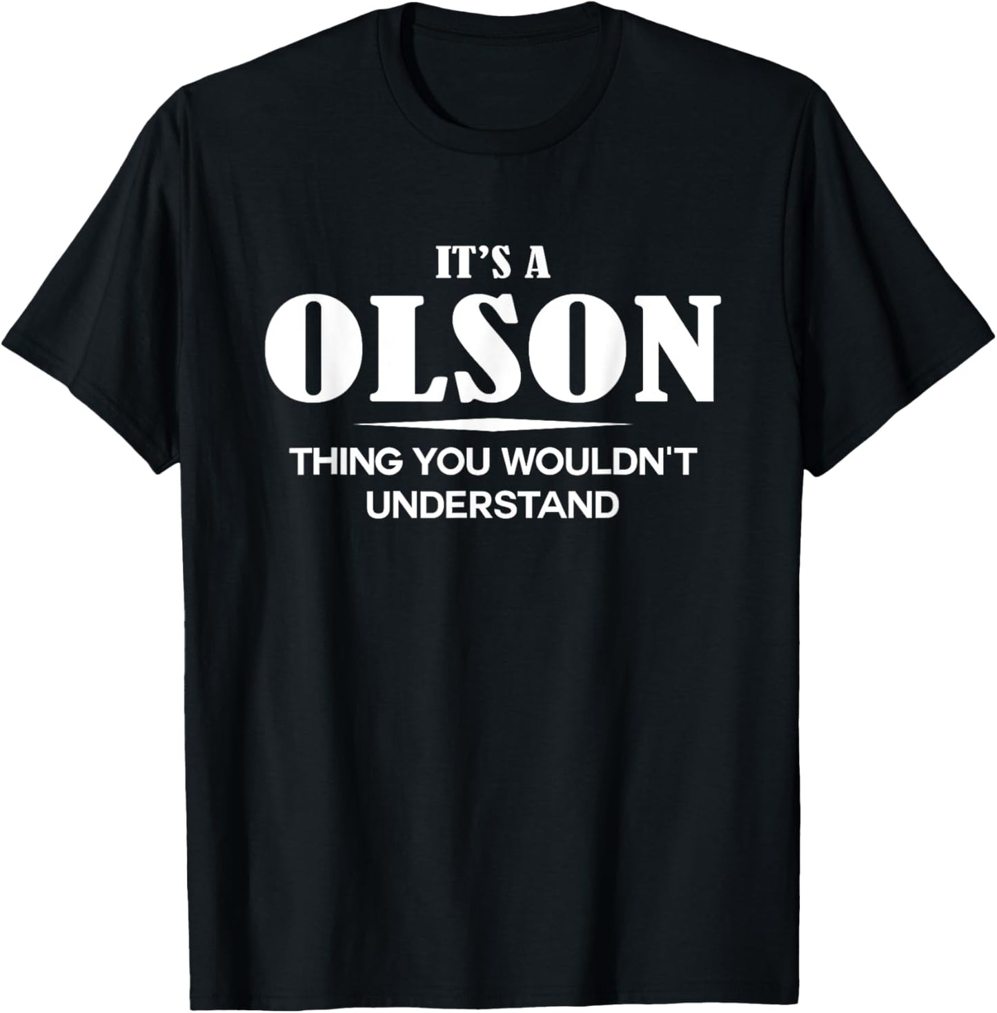 It's A OLSON Thing You Wouldn't Understand OLSON Name T-Shirt - T-Shirt | Black