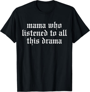 Mama Who Listened To All This Drama Funny T-Shirt - T-Shirt | Black